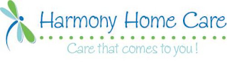 HARMONY HOME CARE CARE THAT COMES TO YOU!