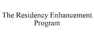 THE RESIDENCY ENHANCEMENT PROGRAM