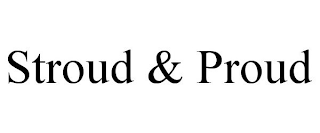 STROUD & PROUD