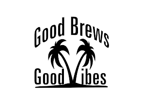 GOOD BREWS GOOD VIBES