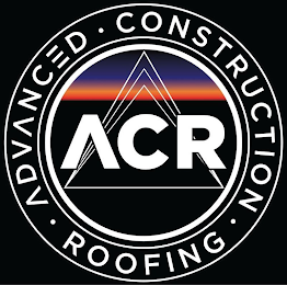 ACR • ADVANCED • CONSTRUCTION • ROOFING