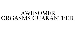 AWESOMER ORGASMS.GUARANTEED.