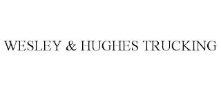 WESLEY & HUGHES TRUCKING