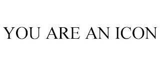 YOU ARE AN ICON