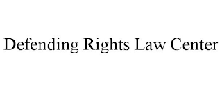 DEFENDING RIGHTS LAW CENTER