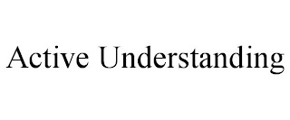 ACTIVE UNDERSTANDING