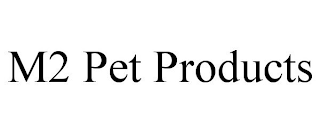 M2 PET PRODUCTS