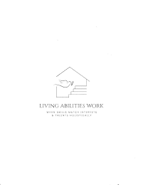 LIVING ABILITIES WORK WHEN SKILLS MATCH INTERESTS & TALENTS HOLISTICALLY