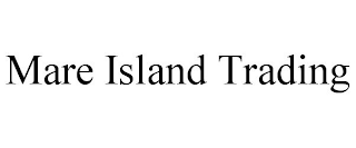 MARE ISLAND TRADING