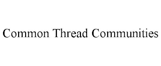 COMMON THREAD COMMUNITIES