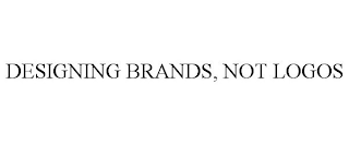 DESIGNING BRANDS, NOT LOGOS