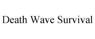 DEATH WAVE SURVIVAL