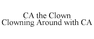 CA THE CLOWN CLOWNING AROUND WITH CA