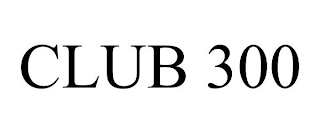 CLUB 300