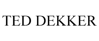 TED DEKKER