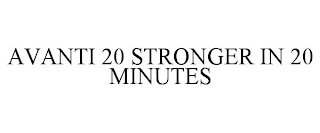 AVANTI 20 STRONGER IN 20 MINUTES