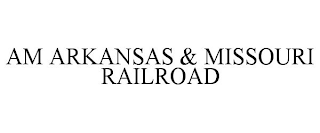 AM ARKANSAS & MISSOURI RAILROAD