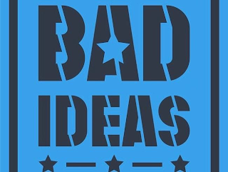 BAD IDEAS