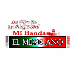 LOS HIJOS DE SU MAJESTAD MI BANDA EL MEXICANO