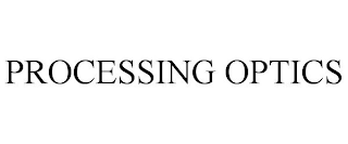 PROCESSING OPTICS