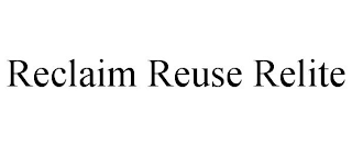 RECLAIM REUSE RELITE