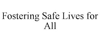 FOSTERING SAFE LIVES FOR ALL