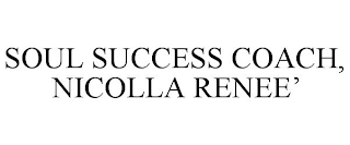 SOUL SUCCESS COACH, NICOLLA RENEE'