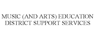 MUSIC (AND ARTS) EDUCATION DISTRICT SUPPORT SERVICES