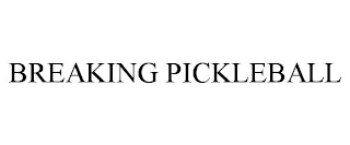 BREAKING PICKLEBALL