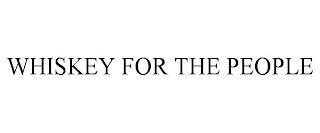 WHISKEY FOR THE PEOPLE