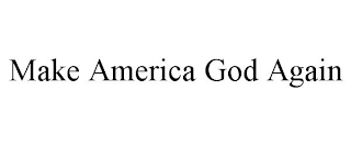 MAKE AMERICA GOD AGAIN