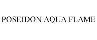 POSEIDON AQUA FLAME