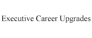EXECUTIVE CAREER UPGRADES