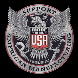 SUPPORT AMERICAN MANUFACTURING P MADE IN THE USA EUGENE, OREGON MADE IN THE USA