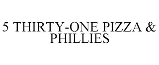 5 THIRTY-ONE PIZZA & PHILLIES