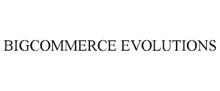 BIGCOMMERCE EVOLUTIONS