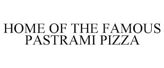 HOME OF THE FAMOUS PASTRAMI PIZZA
