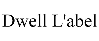 DWELL L'ABEL