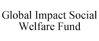 GLOBAL IMPACT SOCIAL WELFARE FUND