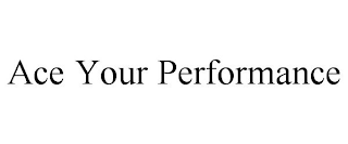 ACE YOUR PERFORMANCE