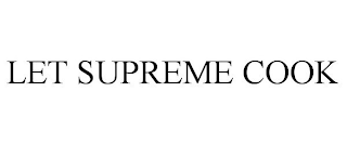 LET SUPREME COOK