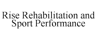 RISE REHABILITATION AND SPORT PERFORMANCE