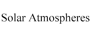 SOLAR ATMOSPHERES