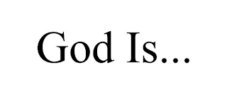 GOD IS...