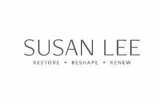 SUSAN LEE RESTORE· RESHAPE· RENEW