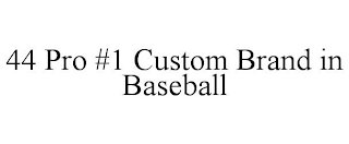 44 PRO #1 CUSTOM BRAND IN BASEBALL