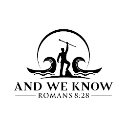 AND WE KNOW ROMANS 8:28