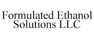 FORMULATED ETHANOL SOLUTIONS LLC