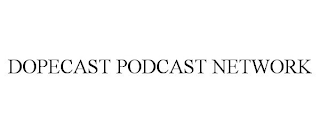 DOPECAST PODCAST NETWORK