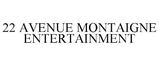 22 AVENUE MONTAIGNE ENTERTAINMENT